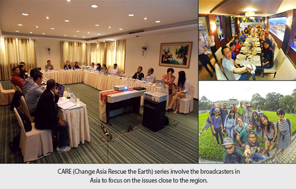CARE (Change Asia Rescue the Earth) series involve the broadcasters in
Asia to focus on the issues close to the region.